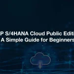 SAP S/4HANA Cloud Public Edition: A Simple Guide for Beginners